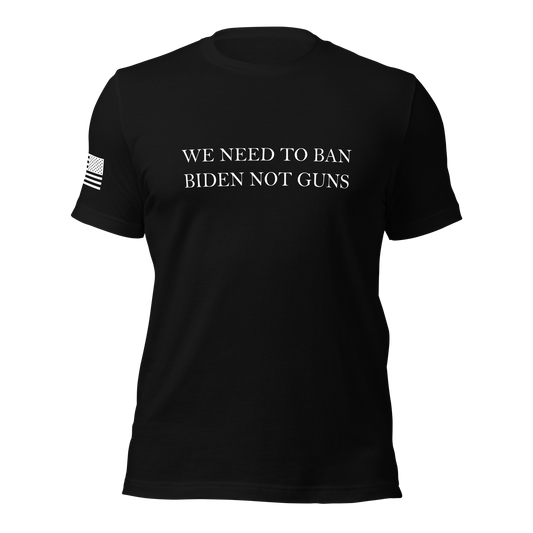 We Need to Ban Biden T-shirt